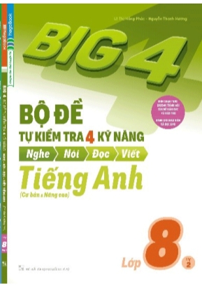 Big 4 - Bộ đề tự kiểm tra 4 kỹ năng Nghe - Nói - Đọc  Viết môn Tiếng Anh Lớp 8 (Cơ bản và nâng cao) - Tập 2 - Lê Thị Hồng Phúc